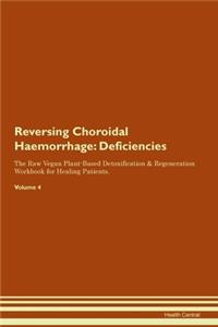 Reversing Choroidal Haemorrhage: Deficiencies The Raw Vegan Plant-Based Detoxification & Regeneration Workbook for Healing Patients. Volume 4