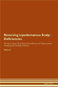 Reversing Lipedematous Scalp: Deficiencies The Raw Vegan Plant-Based Detoxification & Regeneration Workbook for Healing Patients. Volume 4