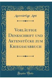 VorlÃ¤ufige Denkschrift Und AktenstÃ¼cke Zum Kriegsausbruch (Classic Reprint)
