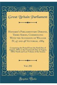 Hansard's Parliamentary Debates, Third Series, Commencing with the Accession of William IV, 47 and 48 Victoriae, 1884, Vol. 292