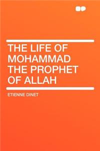 The Life of Mohammad the Prophet of Allah