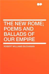 The New Rome; Poems and Ballads of Our Empire