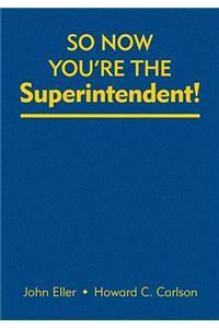 So Now You′re the Superintendent!