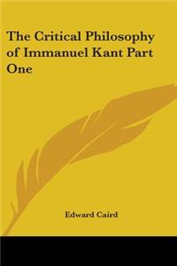 The Critical Philosophy of Immanuel Kant Part One