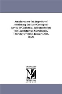 address on the propriety of continuing the state Geological survey of California, delivered before the Legislature at Sacramento, Thursday evening, January 30th, 1868