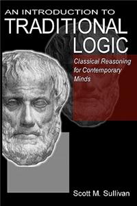 Introduction To Traditional Logic: Classical Reasoning For Contemporary
