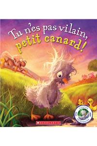 Contes Réinventés: Tu n'Es Pas Vilain, Petit Canard!