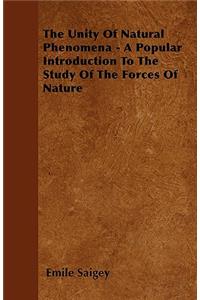 The Unity Of Natural Phenomena - A Popular Introduction To The Study Of The Forces Of Nature