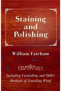 Staining and Polishing - Including Varnishing and Other Methods of Finishing Wood