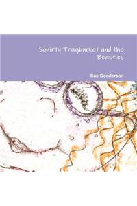 Squirty Trugbucket and the Beasties