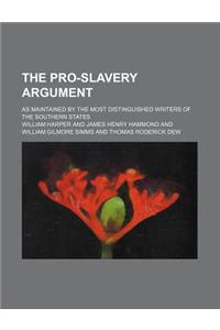 The Pro-Slavery Argument; As Maintained by the Most Distinguished Writers of the Southern States