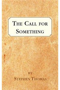 The Call for Something