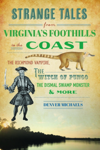 Strange Tales from Virginia's Foothills to the Coast