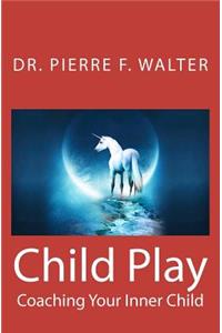 Child Play: Coaching Your Inner Child