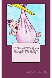 I Thought The Stork Brought The Baby?