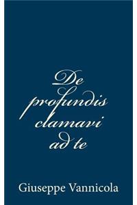 De profundis clamavi ad te