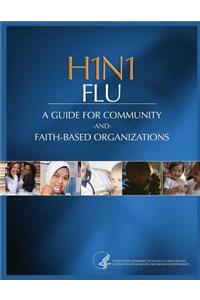 H1N1 FLU A Guide for Community and Faith-Based Organizations