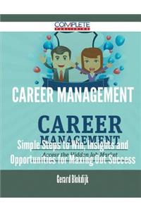 Career Management - Simple Steps to Win, Insights and Opportunities for Maxing Out Success
