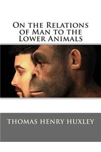 On the Relations of Man to the Lower Animals