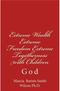 Extreme Wealth Extreme Freedom Extreme Togetherness with Children