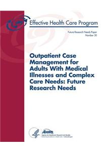 Outpatient Case Management for Adults With Medical Illnesses and Complex Care Needs