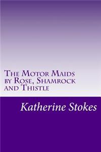 The Motor Maids by Rose, Shamrock and Thistle