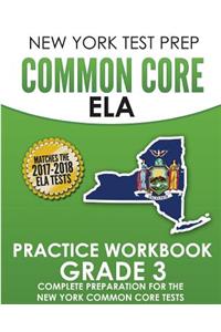 New York Test Prep Common Core Ela Practice Workbook Grade 3: Preparation for the New York Common Core English Language Arts Test