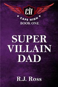 Super Villain Dad: Cape High Book 1