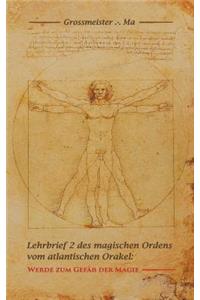 Der Zweite Lehrbrief Des Magischen Ordens Vom Atlantischen Orakel: Werde Zum GefÃ¤Ã? FÃ¼r Die Magie