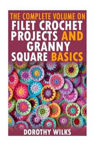 Complete Volume on Filet Crochet Projects and Granny Square Basics