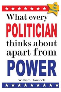 What every politician thinks about apart from power