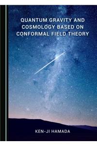 Quantum Gravity and Cosmology Based on Conformal Field Theory