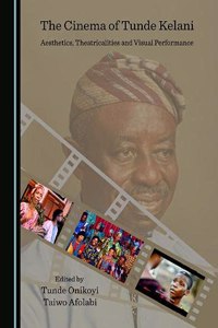Cinema of Tunde Kelani: Aesthetics, Theatricalities and Visual Performance