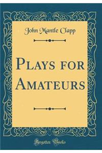 Plays for Amateurs (Classic Reprint)