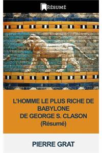 L Homme Le Plus Riche de Babylone de Georges S. Clason: Resume