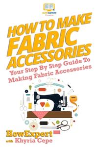 How To Make Fabric Accessories
