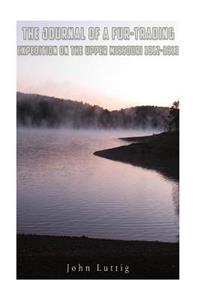 The Journal of a Fur-Trading Expedition on the Upper Missouri 1812-1813