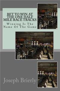 Bet To Win At The One Half Mile Harness Race Tracks