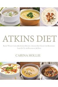 Atkins Diet: Rapid Weight Loss:365 Atkins Recipes: Atkins Diet Guide for Beginners - Lose Up to 10 Pounds in 30 Days
