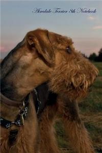 Airedale Terrier 8th Notebook Record Journal, Diary, Special Memories, To Do List, Academic Notepad, and Much More