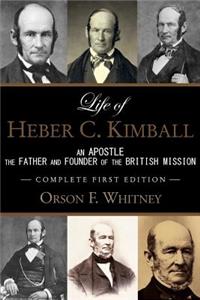 Life of Heber C. Kimball (1st Edition - 1888, Unabridged with an Index): An Apostle, The Father and Founder of the British Mission