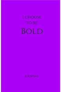 I Choose to Be Bold Journal