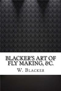 Blacker's Art of Fly Making, &c.