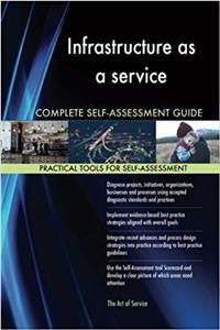 Infrastructure as a Service Complete Self-Assessment Guide