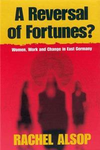 Reversal of Fortunes?: Women, Work, and Change in East Germany