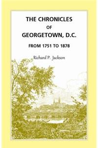 The Chronicles of Georgetown, District of Columbia from 1751 to 1878
