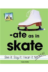 Ate as in Skate