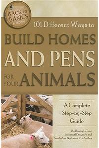 101 Different Ways to Build Homes and Pens for Your Animals
