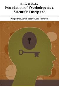 Foundation of Psychology as a Scientific Discipline - Perspectives, Views, Theories, and Therapies