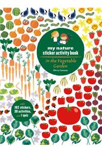 In the Vegetable Garden: My Nature Sticker Activity Book (Ages 5 and Up, with 102 Stickers, 24 Activities, and 1 Quiz)